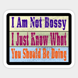 I Am Not Bossy I Just Know What You Should Be Doing Sticker